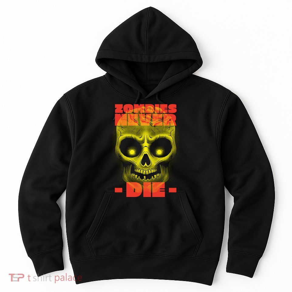 Zombies Never Die Hoodie