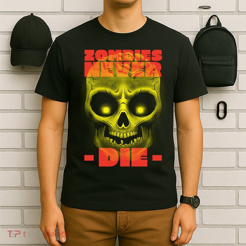 Zombies Never Die T-Shirt