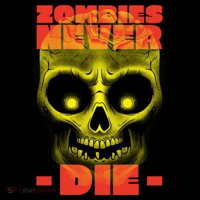 Zombies Never Die T-Shirt