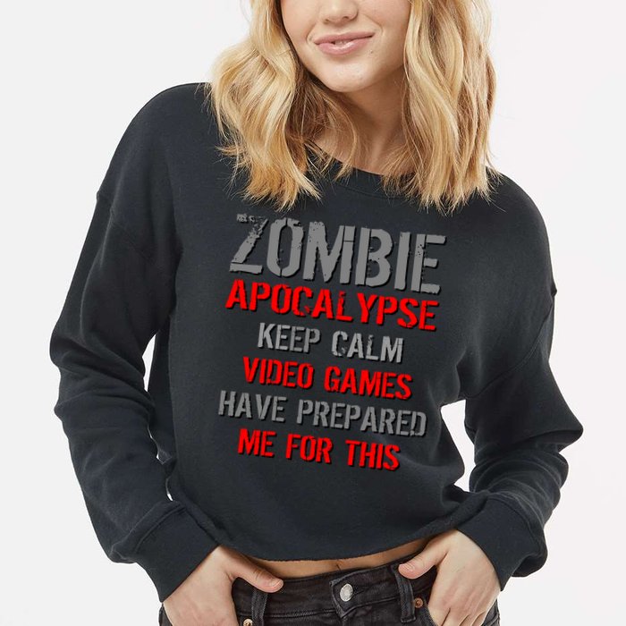Zombie Apocalypse Keep Calm Video Games Prepared Me Cropped Pullover Crew