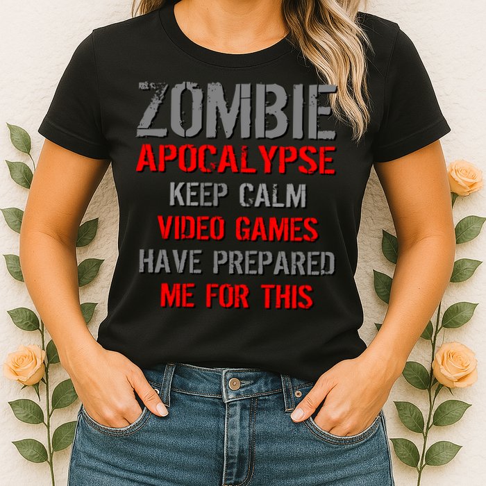 Zombie Apocalypse Keep Calm Video Games Prepared Me Womens T-Shirt