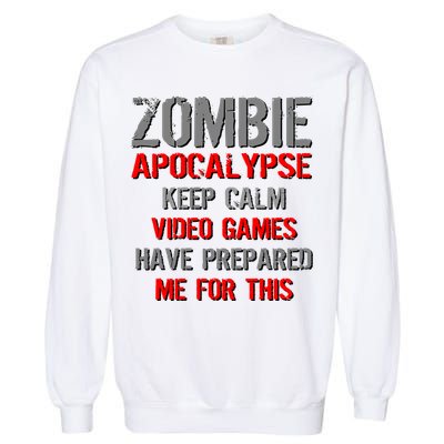 Zombie Apocalypse Keep Calm Video Games Prepared Me Garment-Dyed Sweatshirt