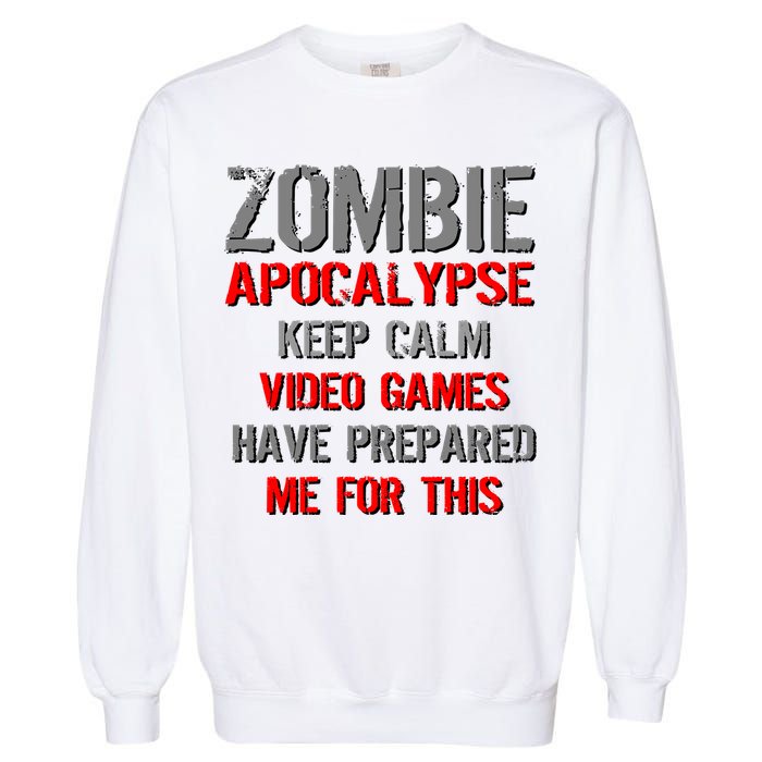Zombie Apocalypse Keep Calm Video Games Prepared Me Garment-Dyed Sweatshirt