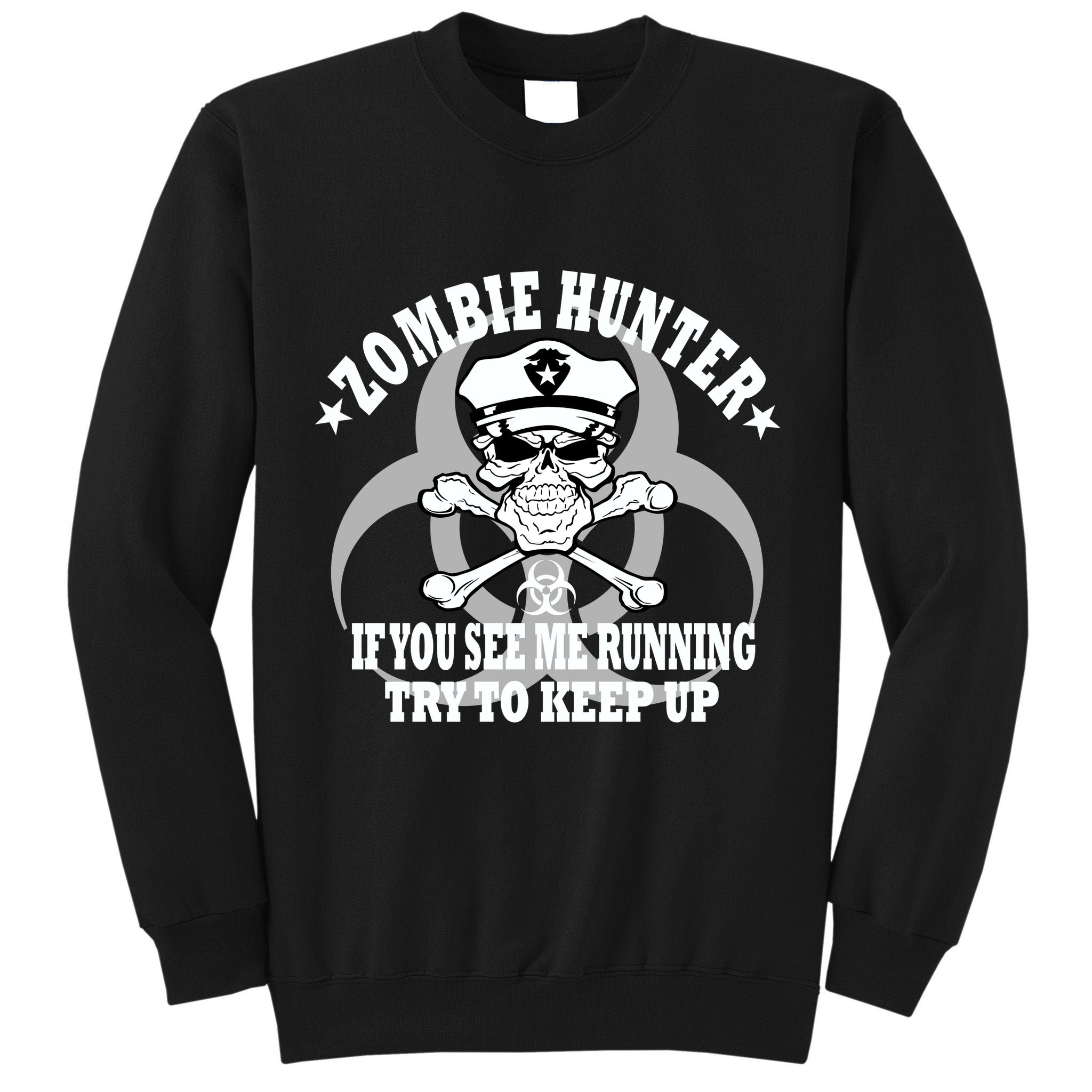 Zombie Hunter See Me Running Keep Up Tall Sweatshirt