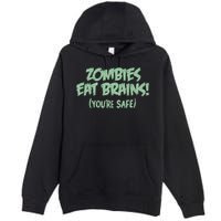 Zombies Eat Brains! (You're Safe) Premium Pullover Hoodie