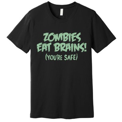Zombies Eat Brains! (You're Safe) Premium T-Shirt