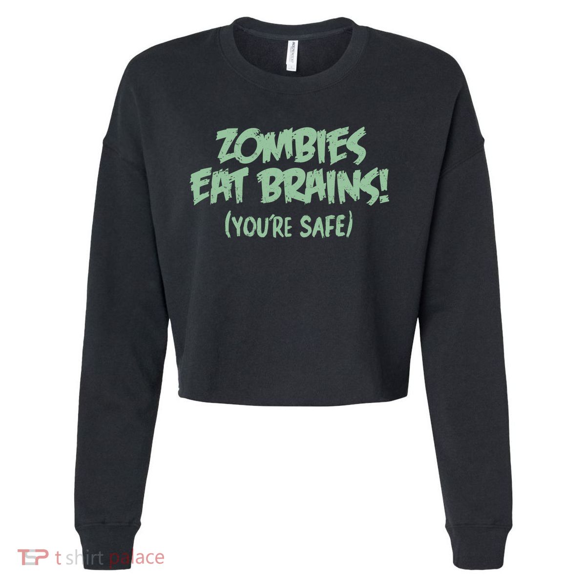Zombies Eat Brains! (You're Safe) Cropped Pullover Crew