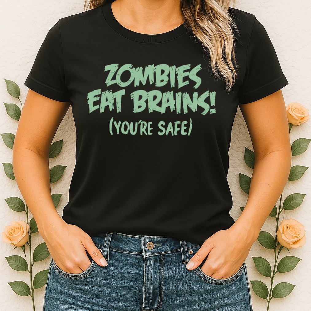 Zombies Eat Brains! (You're Safe) Womens T-Shirt