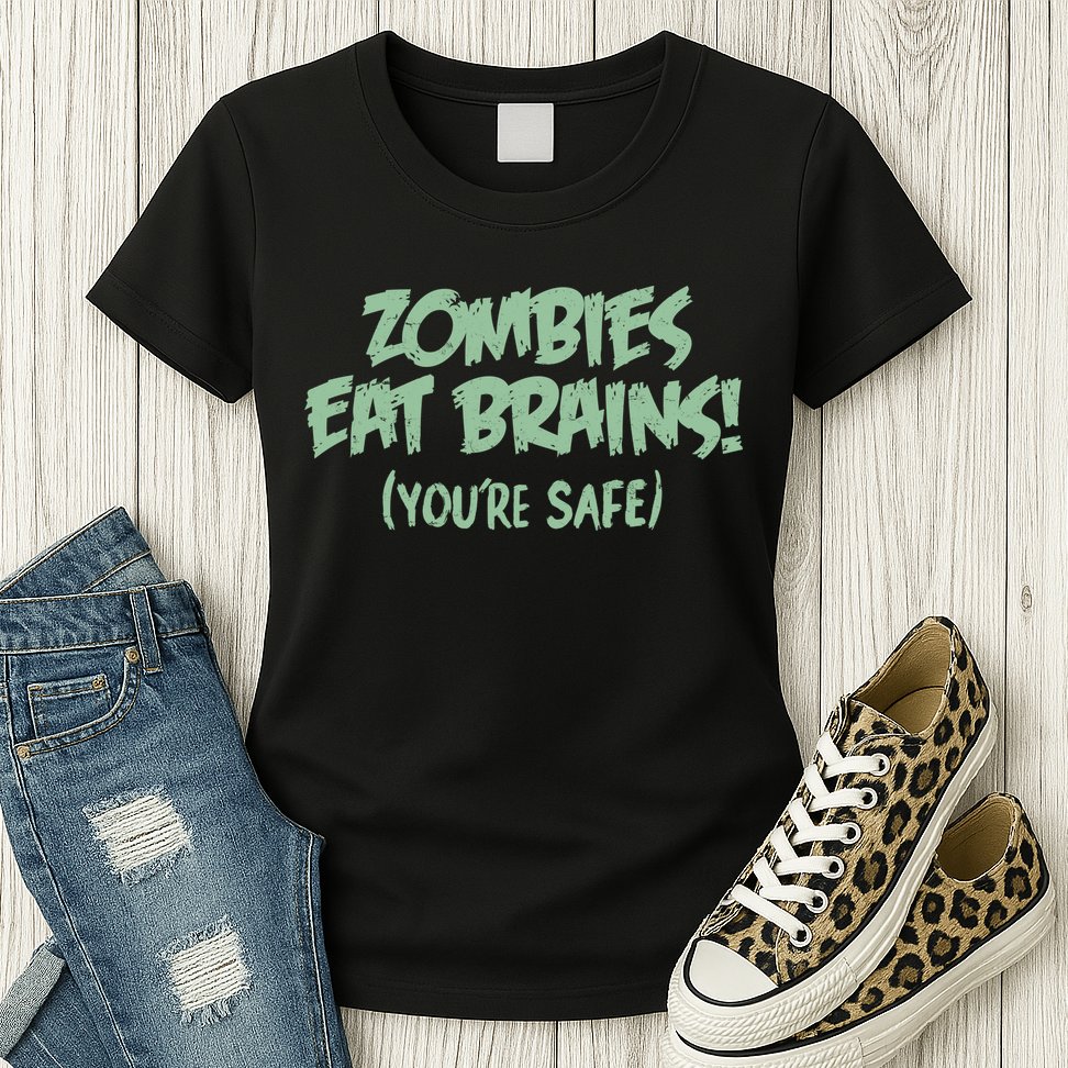 Zombies Eat Brains! (You're Safe) Womens T-Shirt
