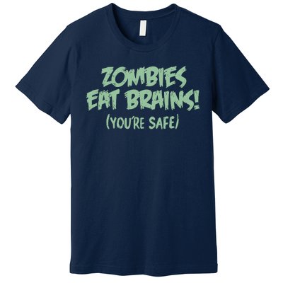 Zombies Eat Brains! (You're Safe) Premium T-Shirt