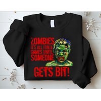 Zombies It's All Fun and Games Sweatshirt
