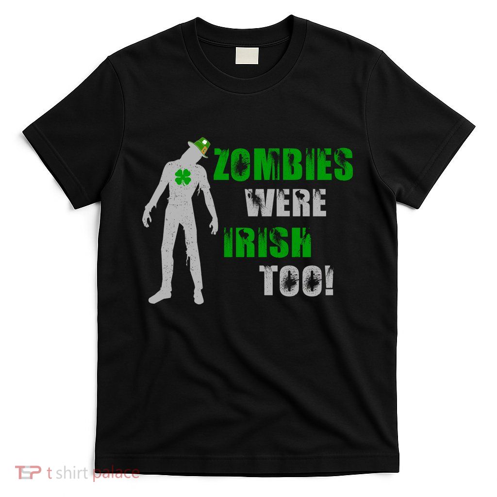 Zombies Were Irish Too Funny T-Shirt