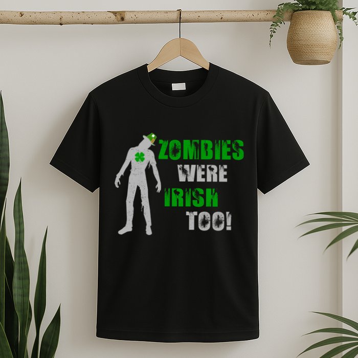 Zombies Were Irish Too Funny T-Shirt