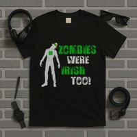 Zombies Were Irish Too Funny T-Shirt