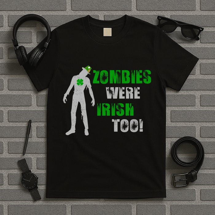Zombies Were Irish Too Funny T-Shirt