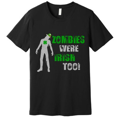 Zombies Were Irish Too Funny Premium T-Shirt
