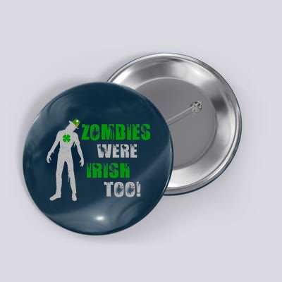 Zombies Were Irish Too Funny Button