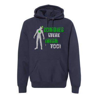 Zombies Were Irish Too Funny Premium Hoodie