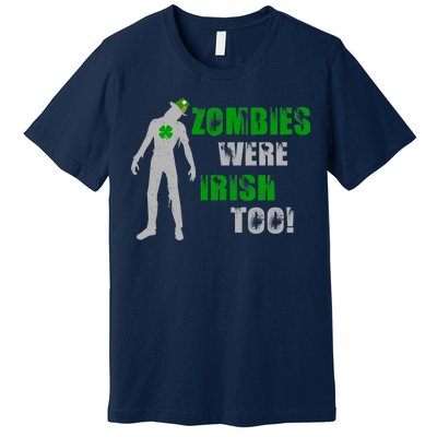 Zombies Were Irish Too Funny Premium T-Shirt