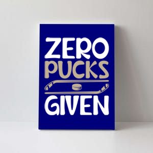 Zero Pucks Given Hilarious Design For Hockey Fans Adults Gift Canvas