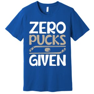 Zero Pucks Given Hilarious Design For Hockey Fans Adults Gift Premium T-Shirt