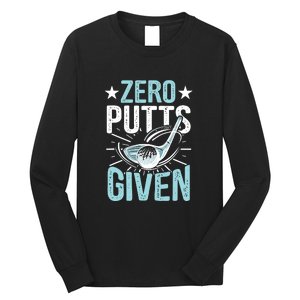 Zero Putts Given Funny Golfing Golf Long Sleeve Shirt