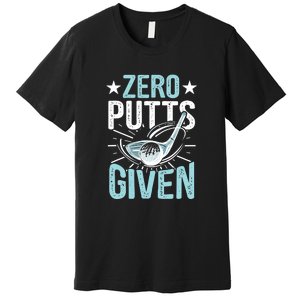 Zero Putts Given Funny Golfing Golf Premium T-Shirt