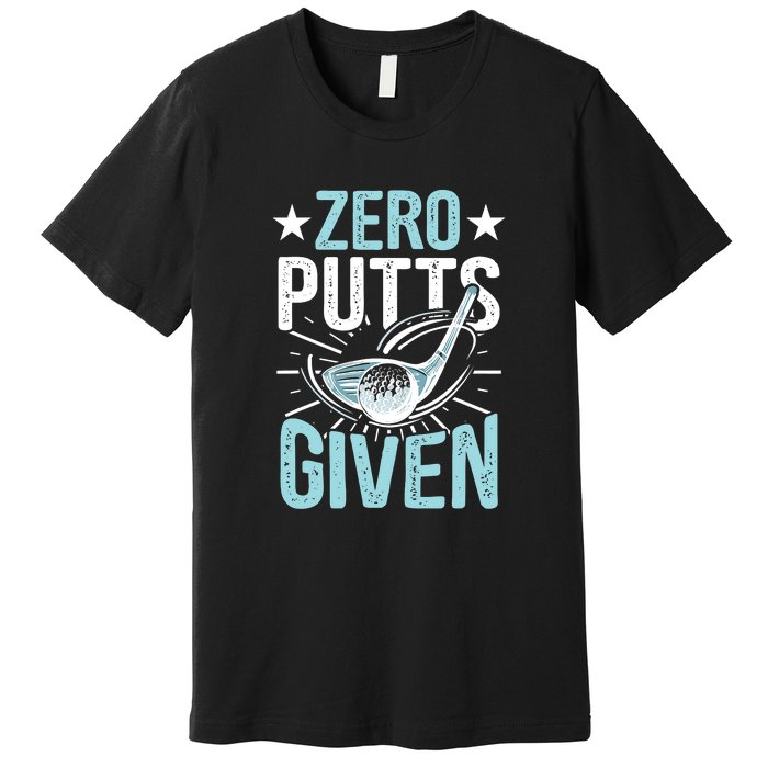 Zero Putts Given Funny Golfing Golf Premium T-Shirt