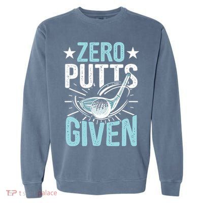 Zero Putts Given Funny Golfing Golf Garment-Dyed Sweatshirt