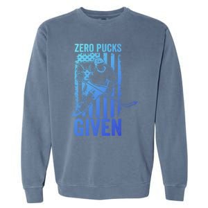 Zero Pucks Given Ice Hockey Player Sport Athlete Hockey Fan Gift Garment-Dyed Sweatshirt