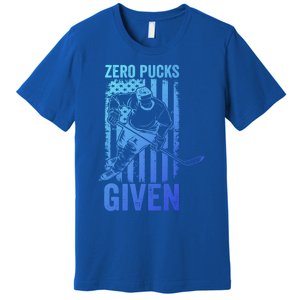 Zero Pucks Given Ice Hockey Player Sport Athlete Hockey Fan Gift Premium T-Shirt