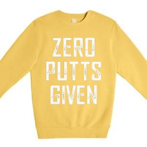 Zero Putts Given  Premium Crewneck Sweatshirt