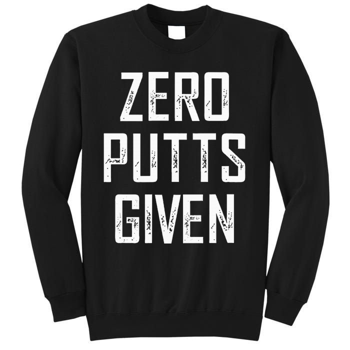 Zero Putts Given  Sweatshirt