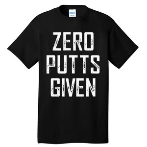 Zero Putts Given  Tall T-Shirt