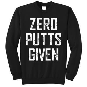 Zero Putts Given  Tall Sweatshirt