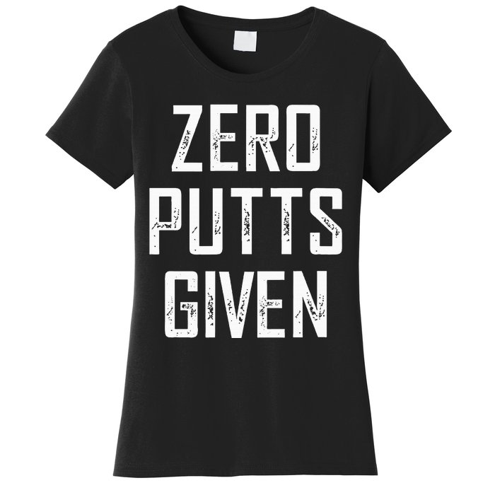 Zero Putts Given  Women's T-Shirt