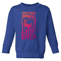 Zero Pucks Given Ice Hockey Player Sport Athlete Hockey Fan Gift Toddler Sweatshirt