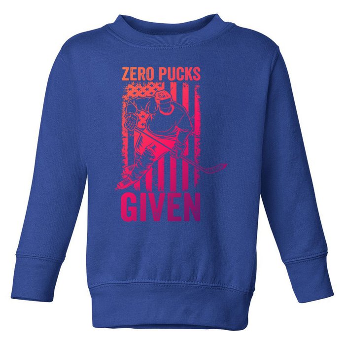 Zero Pucks Given Ice Hockey Player Sport Athlete Hockey Fan Gift Toddler Sweatshirt