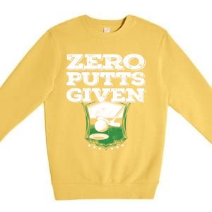 Zero Putts Given Funny Golf Meaningful Gift Premium Crewneck Sweatshirt