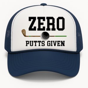 Zero Putts Given Golfer Golf Player Jokes Funny Golf Great Gift Trucker Hat