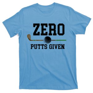 Zero Putts Given Golfer Golf Player Jokes Funny Golf Great Gift T-Shirt