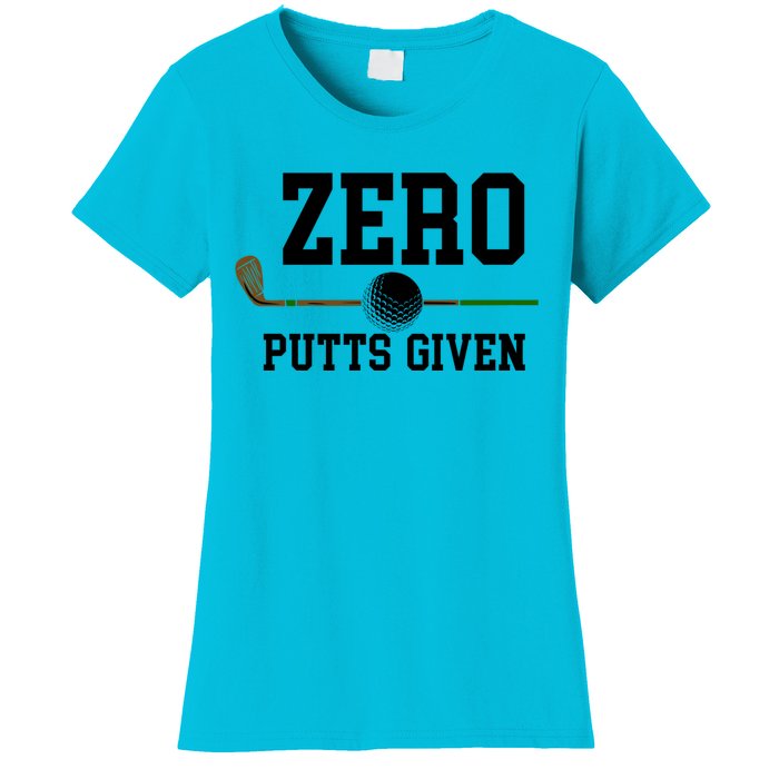 Zero Putts Given Golfer Golf Player Jokes Funny Golf Great Gift Women's T-Shirt