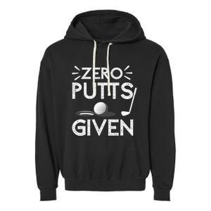 Zero Putts Given Golf Funny Golfer Golf Player Golfing Dad Garment-Dyed Fleece Hoodie