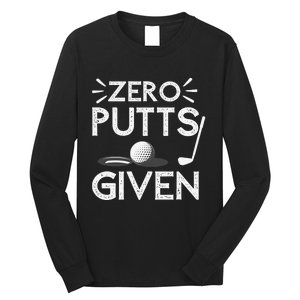 Zero Putts Given Golf Funny Golfer Golf Player Golfing Dad Long Sleeve Shirt