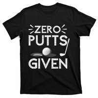 Zero Putts Given Golf Funny Golfer Golf Player Golfing Dad T-Shirt