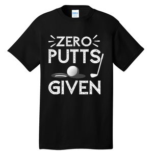 Zero Putts Given Golf Funny Golfer Golf Player Golfing Dad Tall T-Shirt