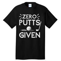 Zero Putts Given Golf Funny Golfer Golf Player Golfing Dad Tall T-Shirt