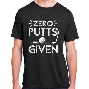 Zero Putts Given Golf Funny Golfer Golf Player Golfing Dad Adult ChromaSoft Performance T-Shirt