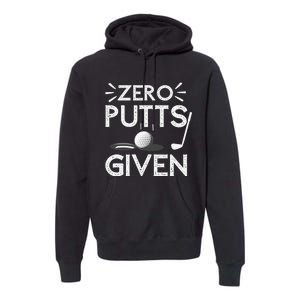 Zero Putts Given Golf Funny Golfer Golf Player Golfing Dad Premium Hoodie