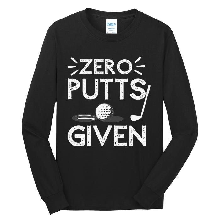 Zero Putts Given Golf Funny Golfer Golf Player Golfing Dad Tall Long Sleeve T-Shirt